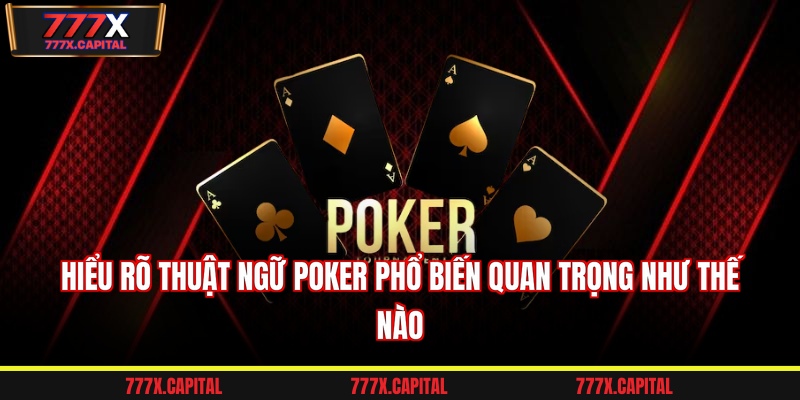 Hiểu rõ thuật ngữ poker phổ biến quan trọng như thế nào